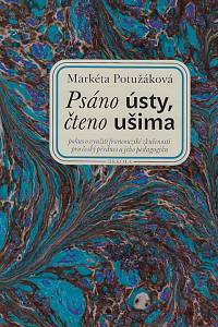 157376. Potužáková, Markéta – Psáno ústy, čteno ušima : pokus o využití francouzské zkušenosti pro český přednes a jeho pedagogiku