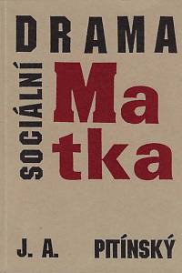 157378. Pitínský, Jan Antonín – Matka : sociální drama ; Buldočina aneb Nakopnutá kára : živnostenská veselohra pro loutky i živé / J.A. Pitínský