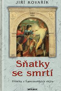 156770. Kovařík, Jiří – Sňatky se smrtí, Příběhy z francouzských dějin