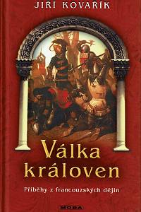 157386. Kovařík, Jiří – Válka královen, Příběhy z francouzských dějin