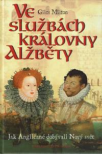 157389. Milton, Giles – Ve službách královny Alžběty, Jak Angličané dobývali Nový svět