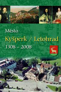 157393. Adamec, Stanislav / Bednářová, Dagmar / Cejpová, Miroslava / Hatka, Martin / [...] – Město Kyšperk / Letohrad 1308-2008, Nástin historie města, panství a života obyvatel od nejstarších dob do současnosti