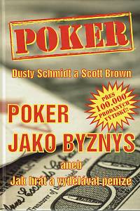 157435. Schmidt, Dusty / Brown, Scott – Poker jako byznys aneb Jak hrát a vydělávat peníze