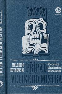 157921. Kotnowski, Melchior – Případ Velikého mistra : klopýtání alternativní současností