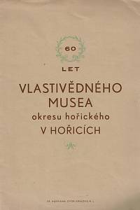 158519. Čech, Jaroslav / Zwiefelhofer, Ed. / Vecka, Jan / Mádle, Alois / Sahánek, Bohumil – Pamětní list vydaný u příležitosti 60letého trvání Vlastivědného musea okresu hořického v Hořicích v Podkrkonoší, 1887-1947