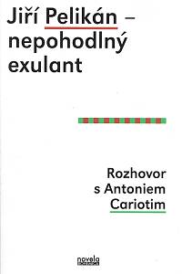 157498. Pelikán, Jiří / Carioti, Antonio – Jiří Pelikán - nepohodlný exulant, Rozhovor a Antoniem Cariotim