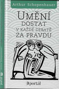 157953. Schopenhauer, Arthur – Umění dostat v každé debatě za pravdu : eristická dialektika