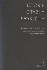 158534. Historie - otázky - problémy. Ročník IX., číslo 1 (2017) - Soumrak tradiční společnosti, český venkov a maloměsto na přelomu epoch