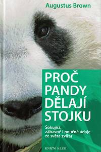 157507. Brown, Augustus – Proč pandy dělají stojku, Šokující, zábavné i poučné údaje ze světa zvířat