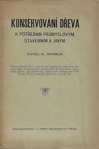 157968. Skramlík, Kl. – Konservování dřeva k potřebám průmyslovým, stavebním a jiným