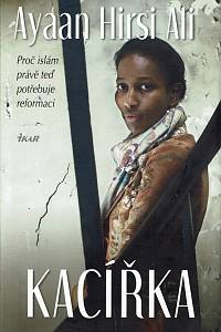 157537. Hirsi Ali, Ayaan – Kacířka, Proč ismám právě teď potřebuje reformaci