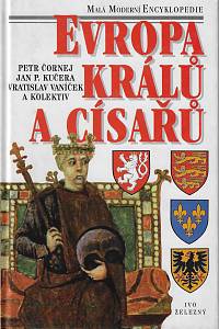 56259. Čornej, Petr / Kučera, Jan P. / Vaníček, Vratislav – Evropa králů a císařů : významní panovníci a vládnoucí dynastie od 5. století do současnosti