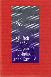 158618. Daněk, Oldřich – Jak snadné je vládnout aneb Karel IV. /autoportrét/