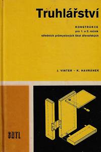 158667. Vinter, Jan / Havránek, Karel – Truhlářství : konstrukce pro 1. a 2. ročník středních průmyslových škol dřevařských