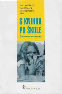 157984. Poláková, Irena / Bělinová, Eva / Ingrová, Alžběta – S knihou po škole : školní čtenářské kluby