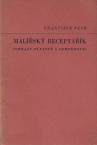 41458. Petr, František – Malířský receptářík : (obrazy olejové a temperové)