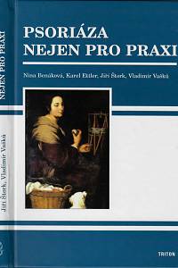 158744. Benáková, Nina / Ettler, Karel / Štork, Jiří / Vašků, Vladimír – Psoriáza nejen pro praxi