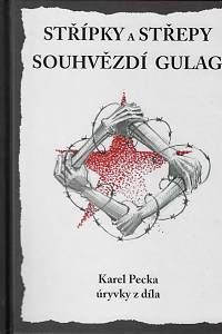 158006. Pecka, Karel – Střípky a střepy souhvězdí Gulag : úryvky z díla