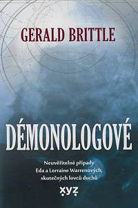 158049. Brittle, Gerald – Démonologové : neuvěřitelné případy Eda a Lorraine Warrenových, skutečných lovců duchů