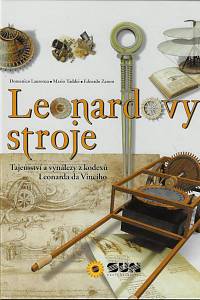 158806. Taddei, Mario / Zanon, Edoardo / Laurenza, Domenico – Leonardovy stroje : tajemství a vynálezy z kodexů Leonarda da Vinciho