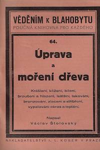 2278. Štolovský, Václav – Úprava a moření dřeva : (krášlení, klížení, bílení, broušení a hlazení, leštění, lakování, bronzování, zlacení a stříbření vypalování okras a leptání)