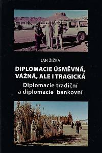 158844. Žižka, Jan – Diplomacie úsměvná, vážná, ale i tragická, Diplomacie tradiční a diplomacie bankovní (podpis)