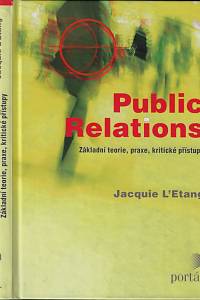 79969. L'Etang, Jacquie – Public Relations : základní teorie, praxe, kritické přístupy