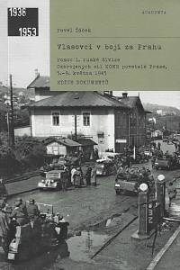 158090. Žáček, Pavel – Vlasovci v boji za Prahu : pomoc 1. ruské divize Ozbrojených sil KONR povstalé Praze, 5.-9. května 1945 : edice dokumentů