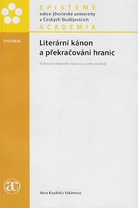 158092. Kaplická Yakimova, Vera – Literární kánon a překračování hranic : formování literárního kánonu v cizím prostředí