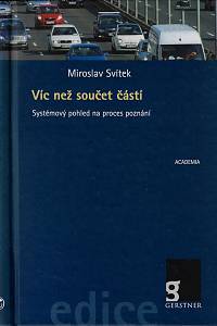 158094. Svítek, Miroslav – Víc než součet částí : systémový pohled na proces poznání