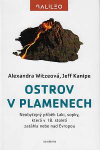 158096. Witzeová, Alexandra / Kanipe, Jeff – Ostrov v plamenech : neobyčejný příběh Laki, sopky, která v 18. století zatáhla nebe nad Evropou