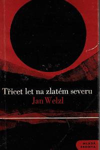 39515. Welzl, Jan – Třicet let na zlatém severu