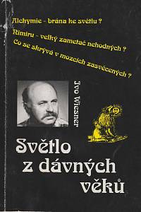 74185. Wiesner, Ivo – Světlo z dávných věků. (Alchymie - brána ke světlu?, Nimiru - velký zametač nehodných?, Co se skrývá v mozcích zasvěcených?)