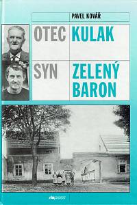 157582. Kovář, Pavel – Otec kulak, syn zelený baron, Příběh Haškova selského rodu a obrázky ze života Úhonic