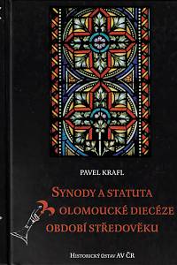 158893. Krafl, Pavel – Synody a statuta olomoucké diecéze období středověku