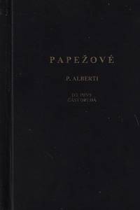 158113. Alberti, P. [= Dokoupil, Antonín] – Papežové. Díl prvý, Od sv. Petra až po Alexandra II. (r. 33-1073). Část druhá (Dějiny papežů)