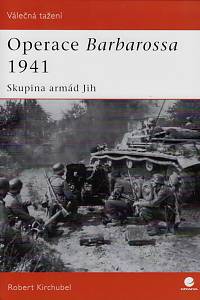 158128. Kirchubel, Robert – Operace Barbarossa 1941 : skupina armád Jih