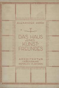 158133. Koch, Alexander – Das Haus eines Kunstfreundes : Architektur, Innenräume, Gemälde, Plastiken