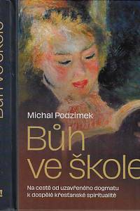 158898. Podzimek, Michal – Bůh ve škole : od uzavřeného dogmatu k dospělé křesťanské spiritualitě