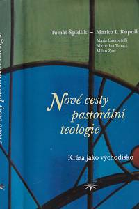 158899. Špidlík, Tomáš / Rupnik, Marko Ivan / Campatelli, Maria / Tenace, Michelina / Žust, Milan – Nové cesty pastorální teologie : krása jako východisko