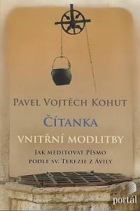 158909. Kohut, Pavel Vojtěch – Čítanka vnitřní modlitby : jak meditovat Pásmo podle sv. Terezie z Ávily