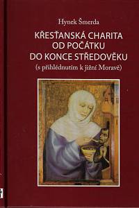 158913. Šmerda, Hynek – Křesťanská charita od počátku do konce středověku (s přihlédnutím k jižní Moravě)