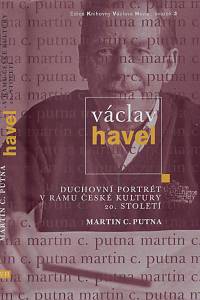 158916. Putna, Martin C. – Václav Havel : duchovní portrét v rámu české kultury 20. století