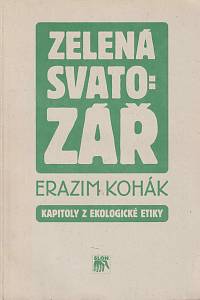 22128. Kohák, Erazim – Zelená svatozář, Kapitoly z ekologické etiky