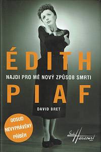 158935. Bret, David – Édith Piaf, Najdi pro mě nový způsob smrti