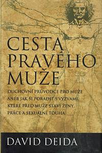 75302. Deida, David – Cesta pravého muže, Duchovní průvodce pro muže aneb Jak si poradit s výzvami, které před muže staví ženy, práce a sexuální touha