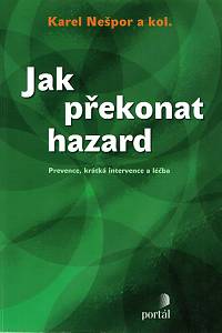 77989. Nešpor, Karel – Jak překonat hazard, Prevence, krátká intervence a léčba