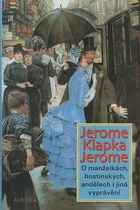 39819. Jerome, Jerome Klapka – O manželkách, hostinských, andělech i jiná vyprávění