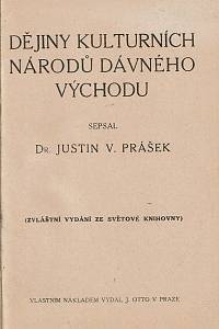 Prášek, Justin Václav – Dějiny kulturních národů dávného Východu (Babylonie kolébkou dějiny ; Egypt za slavných dob faraonův ; Assyrie a dávní Orient ; Světové panství Sargoncův a Chadaiův) ; Foiníčané, Obraz národního života z antické minulosti