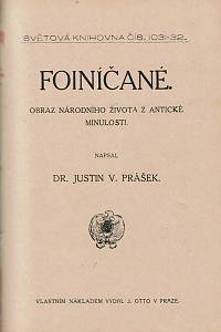 Prášek, Justin Václav – Dějiny kulturních národů dávného Východu (Babylonie kolébkou dějiny ; Egypt za slavných dob faraonův ; Assyrie a dávní Orient ; Světové panství Sargoncův a Chadaiův) ; Foiníčané, Obraz národního života z antické minulosti